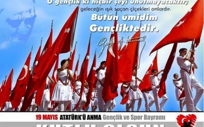 19 Mayıs Atatürk’ü Anma ve Gençlik Spor Bayramı Kutlu Olsun!