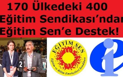 170 Ülkedeki 400 Eğitim Sendikası’ndan Eğitim Sen’e Destek!