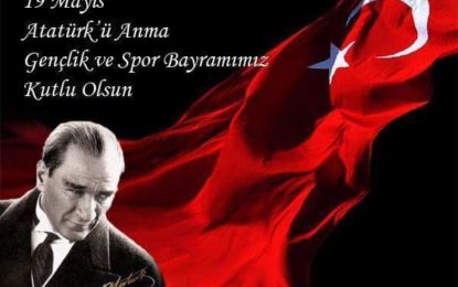 19 Mayıs Atatürk’ü Anma, Gençlik ve Spor Bayramı kutlu olsun