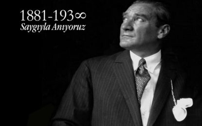 Atatürk’ümüzü Özlem ve Saygıyla Anıyoruz
